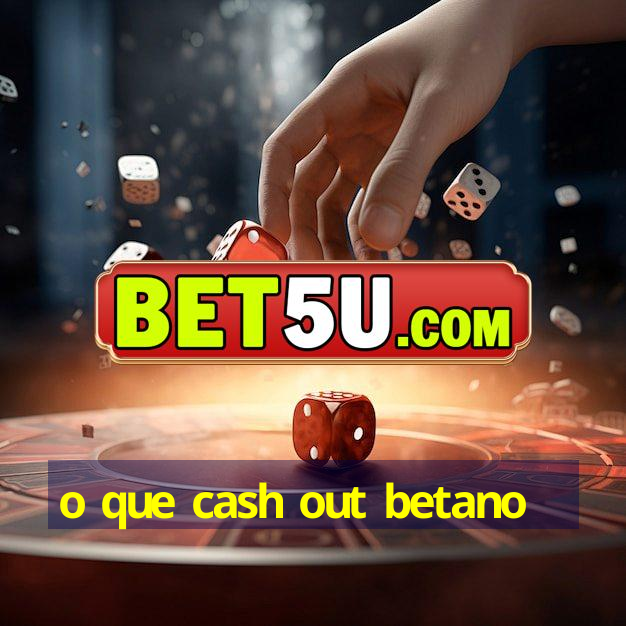 o que cash out betano